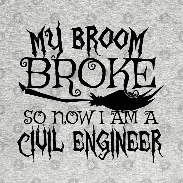 My Broom Broke So Now I Am A Civil Engineer - Halloween Tee by theodoros20